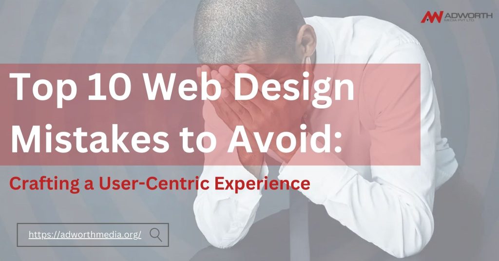 The Top 10 Web Design Mistakes to Avoid: Crafting a User-Centric Experience