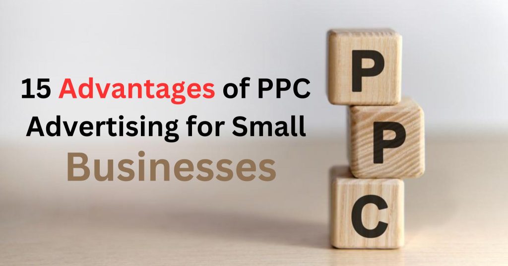 15 Advantages of PPC Advertising for Small Businesses