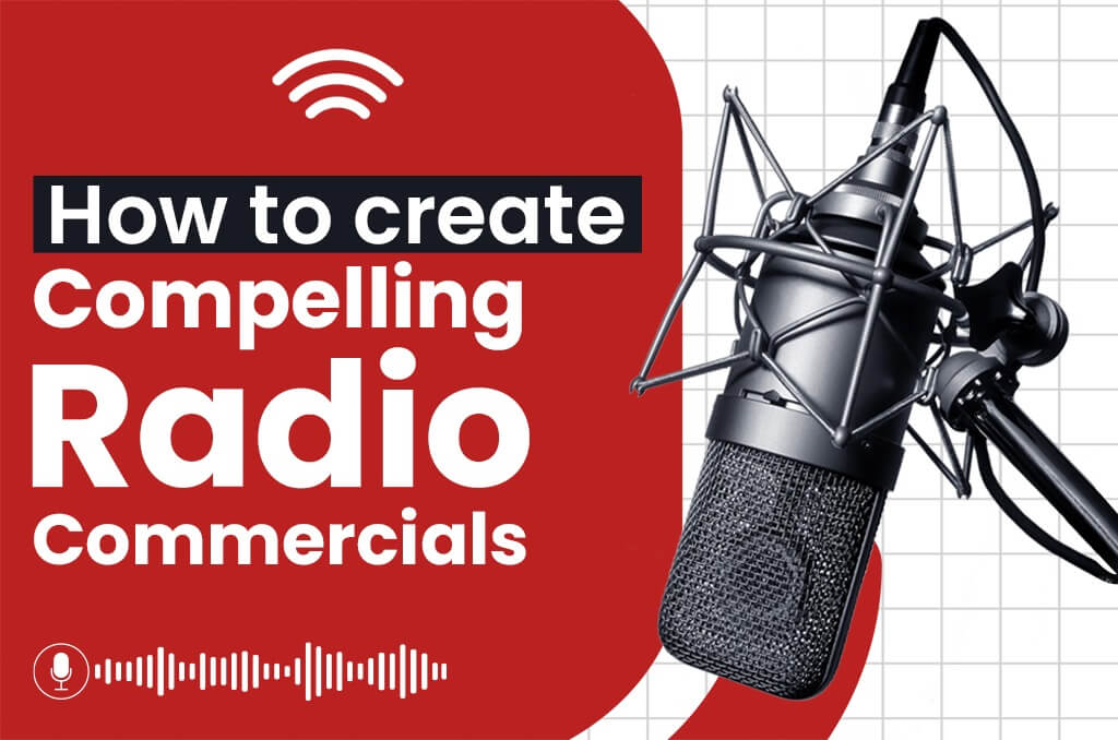 How to Create Compelling Radio Commercials